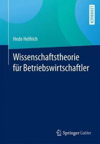 Cover for Hede Helfrich · Wissenschaftstheorie Fur Betriebswirtschaftler (Taschenbuch) [1. Aufl. 2016 edition] (2015)