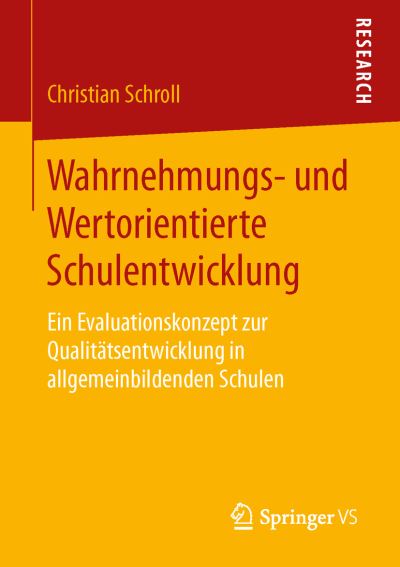 Cover for Christian Schroll · Wahrnehmungs- Und Wertorientierte Schulentwicklung: Ein Evaluationskonzept Zur Qualitatsentwicklung in Allgemeinbildenden Schulen (Paperback Book) [1. Aufl. 2016 edition] (2016)