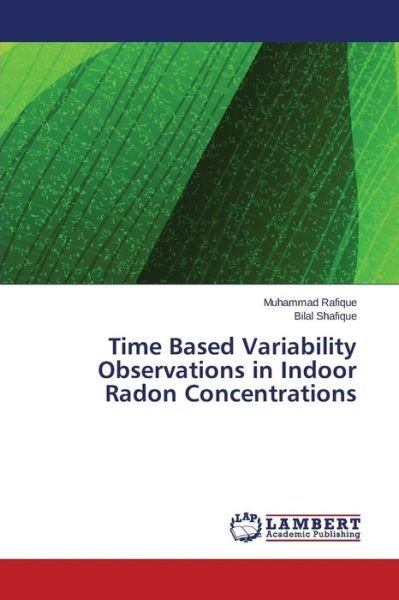 Cover for Bilal Shafique · Time Based Variability Observations in Indoor Radon Concentrations (Paperback Book) (2014)