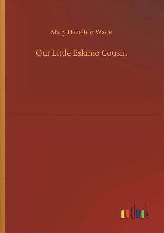 Cover for Wade · Our Little Eskimo Cousin (Bog) (2018)