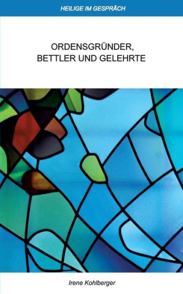 Cover for Irene Kohlberger · Heilige im Gesprach: Ordensgrunder, Bettler und Gelehrte (Paperback Book) (2019)