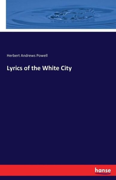 Cover for Powell · Lyrics of the White City (Book) (2017)