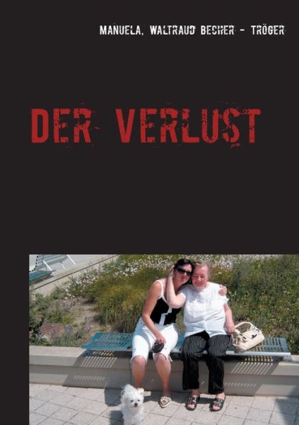 Cover for Manuela Waltraud Becher - Troeger · Der Verlust: Vergangenheit und Gegenwart (Paperback Book) (2020)