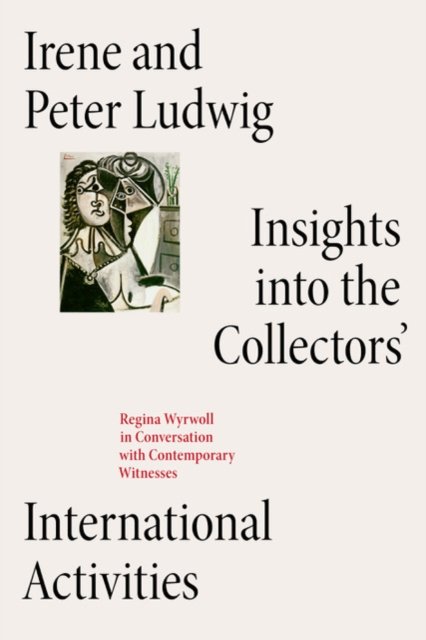 Cover for Carla Cugini · Irene and Peter Ludwig: Insights into the Collectors' International Activities. (Paperback Book) (2023)