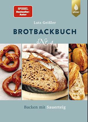 Brotbackbuch Nr. 4 - Lutz Geißler - Books - Verlag Eugen Ulmer - 9783818616359 - September 22, 2022