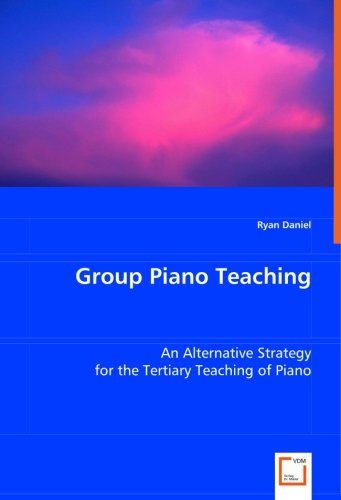 Cover for Ryan Daniel · Group Piano Teaching: an Alternative Strategy for the Tertiary Teaching of Piano (Paperback Book) (2008)
