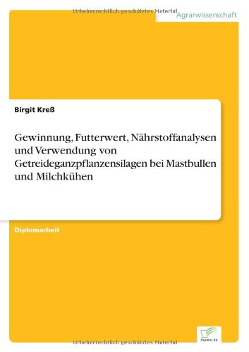 Cover for Birgit Kress · Gewinnung, Futterwert, Nahrstoffanalysen Und Verwendung Von Getreideganzpflanzensilagen Bei Mastbullen Und Milchkuhen (Paperback Book) [German edition] (2000)