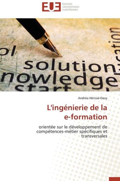 Cover for Andréa Hérissé-davy · L'ingénierie De La E-formation: Orientée Sur Le Développement De Compétences-métier Spécifiques et Transversales (Paperback Book) [French edition] (2018)