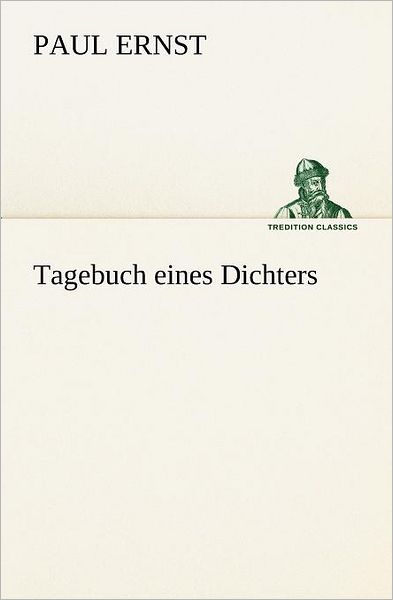 Cover for Paul Ernst · Tagebuch Eines Dichters (Tredition Classics) (German Edition) (Paperback Book) [German edition] (2012)