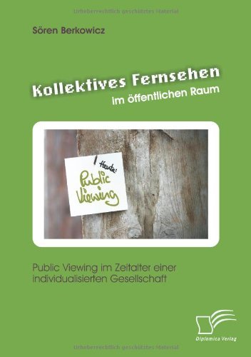 Cover for Soeren Berkowicz · Kollektives Fernsehen im oeffentlichen Raum: Public Viewing im Zeitalter einer individualisierten Gesellschaft (Taschenbuch) [German edition] (2012)