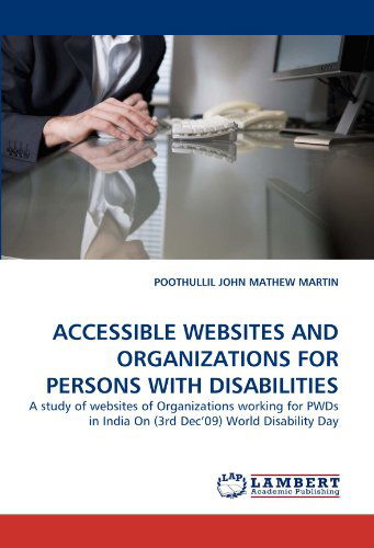Cover for Poothullil John Mathew Martin · Accessible Websites and Organizations for Persons with Disabilities: a Study of Websites of Organizations Working for Pwds in India on (3rd Dec'09) World Disability Day (Paperback Book) (2010)