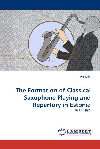 Cover for Ivo Lille · The Formation of Classical Saxophone Playing and Repertory in Estonia: Until 1980 (Paperback Bog) (2010)