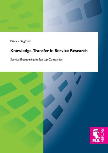 Knowledge Transfer in Service Research - Patrick Siegfried - Books - Josef Eul Verlag GmbH - 9783844103359 - July 28, 2014