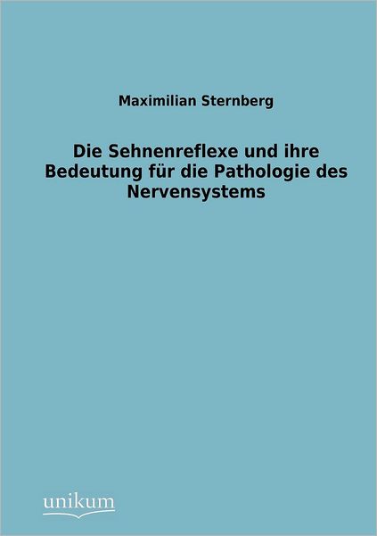 Sehnenreflexe Und Ihre Bedeutung Fur Die Pathologie Des Nervensystems - Maximilian Sternberg - Books - Europäischer Hochschulverlag GmbH & Co. - 9783845742359 - April 24, 2012