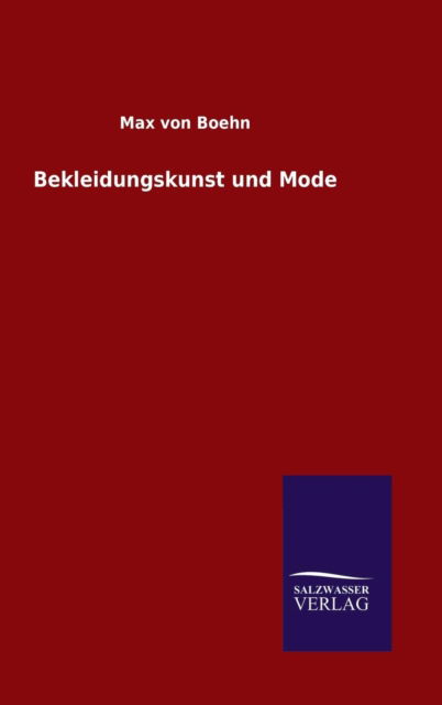 Bekleidungskunst und Mode - Max Von Boehn - Books - Salzwasser-Verlag Gmbh - 9783846071359 - October 31, 2015