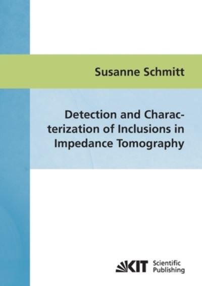 Detection and characterization of inclusions in impedance tomography - Susanne Schmitt - Books - Karlsruher Institut für Technologie - 9783866446359 - August 20, 2014