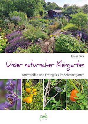 Unser naturnaher Kleingarten - Tobias Bode - Książki - pala - 9783895664359 - 13 maja 2024