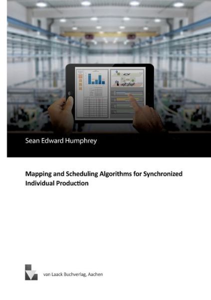 Mapping and Scheduling Algorithms for Synchronized Individual Production - Sean Edward Humphrey - Libros - Van Laack Gmbh - 9783936624359 - 21 de noviembre de 2016