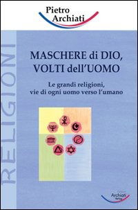 Cover for Pietro Archiati · Maschere Di Dio, Volti Dell'uomo. Le Grandi Religioni, Vie Di Ogni Uomo Verso L'umano (Book)