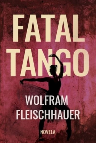 Cover for Wolfram Fleischhauer · Fatal Tango (Taschenbuch) (2020)