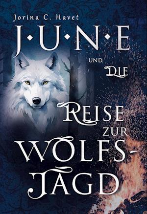 Cover for Jorina C. Havet · June und die Reise zur Wolfsjagd (Band 1 der Romantasy - Reihe) (Book) (2024)