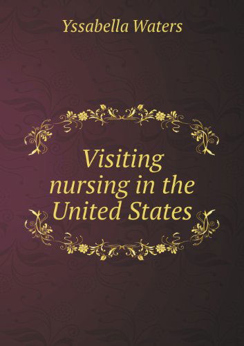 Cover for Yssabella Waters · Visiting Nursing in the United States (Paperback Book) (2013)