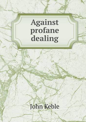 Cover for John Keble · Against Profane Dealing (Pocketbok) (2013)