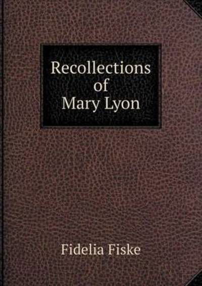 Cover for Fidelia Fiske · Recollections of Mary Lyon (Pocketbok) (2014)