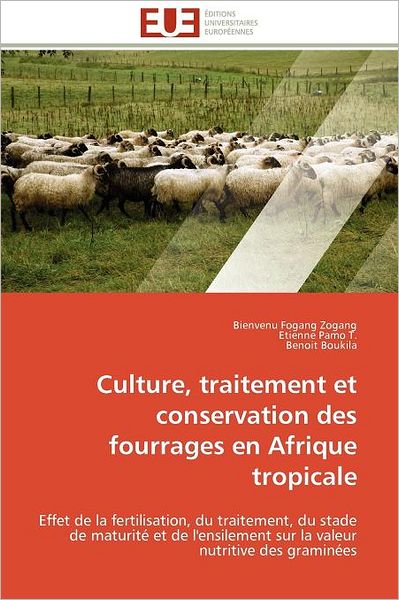 Cover for Benoit Boukila · Culture, Traitement et Conservation Des Fourrages en Afrique Tropicale: Effet De La Fertilisation, Du Traitement, Du Stade De Maturité et De ... Nutritive Des Graminées (Pocketbok) [French edition] (2018)