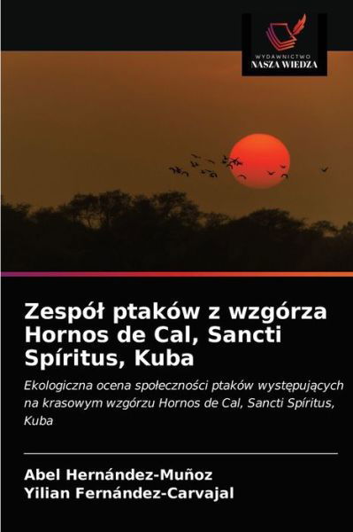 Zespol ptakow z wzgorza Hornos de Cal, Sancti Spiritus, Kuba - Abel Hernandez-Munoz - Książki - Wydawnictwo Nasza Wiedza - 9786202720359 - 18 kwietnia 2021