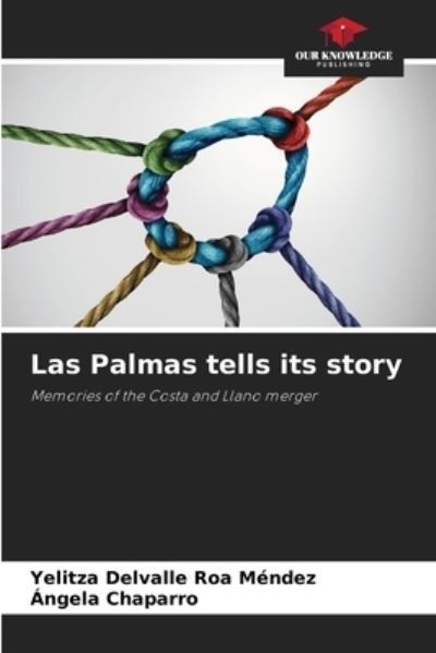 Cover for Yelitza Delvalle Roa Mendez · Las Palmas tells its story (Paperback Bog) (2021)