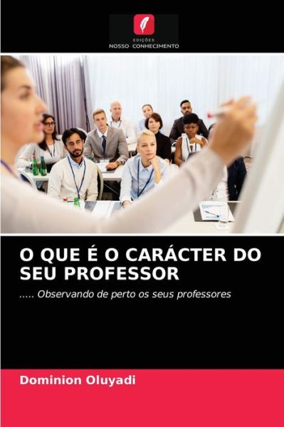 Cover for Dominion Oluyadi · O Que É O Carácter Do Seu Professor (Paperback Book) (2021)