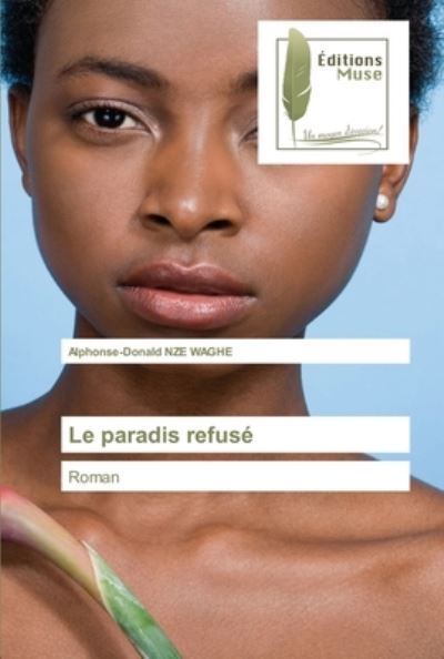 Cover for Alphonse-Donald Nze Waghe · Le paradis refuse (Paperback Book) (2021)