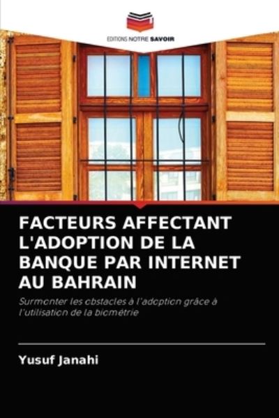 Cover for Yusuf Janahi · Facteurs Affectant l'Adoption de la Banque Par Internet Au Bahrain (Paperback Book) (2021)