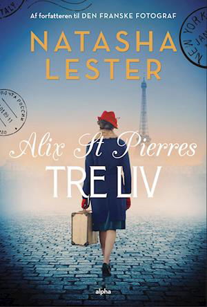 Cover for Natasha Lester · Alix St Pierres tre liv (Bound Book) [1º edição] (2023)