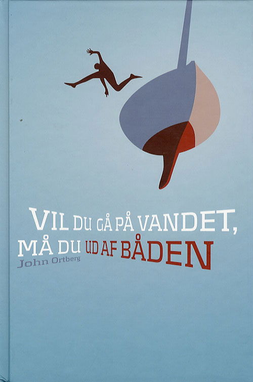 Cover for John Ortberg · Vil du gå på vandet, må du ud af båden (Bound Book) [1. wydanie] (2006)