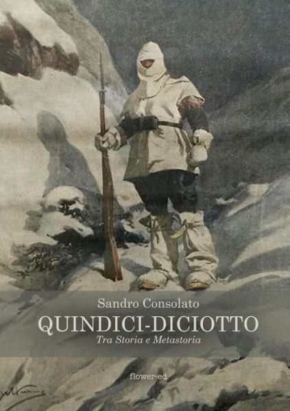 Cover for Sandro Consolato · Quindici-Diciotto. Tra Storia E Metastoria (Paperback Book) (2018)