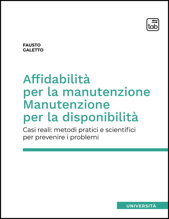 Cover for Fausto Galetto · Affidabilita Per La Manutenzione. Manutenzione Per La Disponibilita. Casi Reali: Metodi Pratici E Scientifici Per Prevenire I Problem (Book)