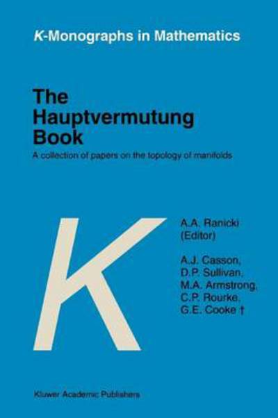 The Hauptvermutung Book: A Collection of Papers on the Topology of Manifolds - K-Monographs in Mathematics - A.A. Ranicki - Books - Springer - 9789048147359 - December 8, 2010