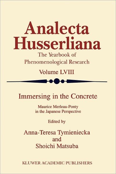 Cover for A-t Tymieniecka · Immersing in the Concrete: Maurice Merleau-Ponty in the Japanese Perspective - Analecta Husserliana (Pocketbok) [Softcover reprint of the original 1st ed. 1998 edition] (2010)