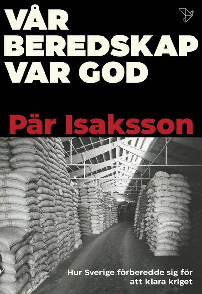 Cover for Pär Isaksson · Vår beredskap var god : Hur Sverige förberedde sig för att klara kriget (Innbunden bok) (2021)