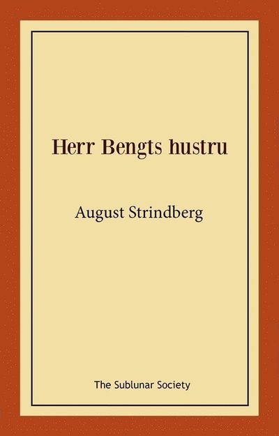 Herr Bengts hustru - August Strindberg - Bøker - The Sublunar Society Nykonsult - 9789189235359 - 12. august 2021