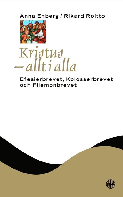 Cover for Rikard Roitto Anna Enberg · Kristus - allt i alla: Efesierbrevet, Kolosserbrevet och Filemonbrevet (Hardcover Book) (2025)