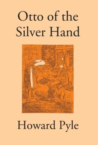 Cover for Howard Pyle · Otto Of The Silver Hand (Hardcover bog) (2017)