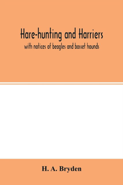 Hare-hunting and harriers - H A Bryden - Libros - Alpha Edition - 9789354015359 - 22 de abril de 2020