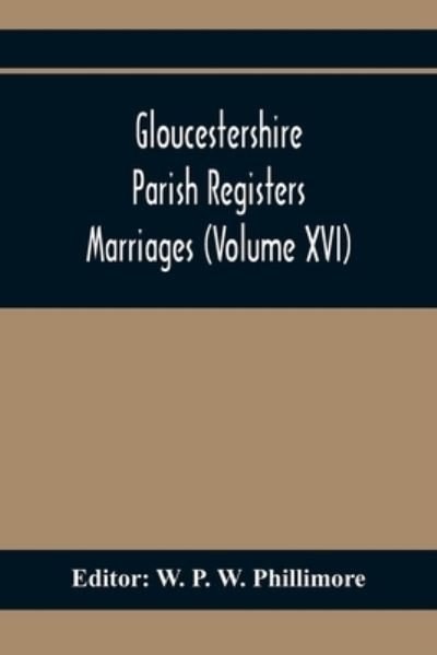 Cover for W P W Phillimore · Gloucestershire Parish Registers. Marriages (Volume Xvi) (Paperback Book) (2020)