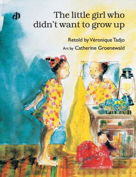 The Little Girl Who Didn't Want to Grow Up* - Véronique Tadjo - Books - KATHA - 9789382454359 - December 23, 2015