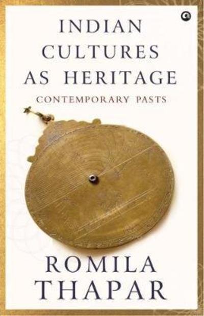 Cover for Romila Thapar · INDIAN CULTURES AS HERITAGE: Contemporary Pasts (Inbunden Bok) (2018)