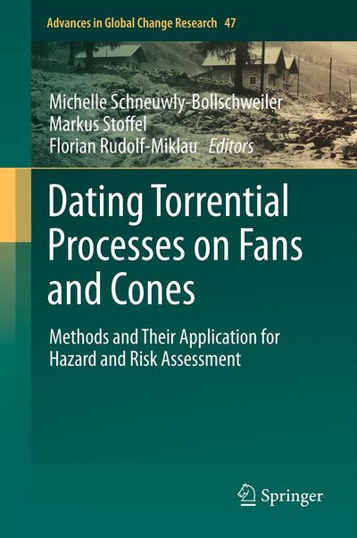 Michelle Schneuwly-bollschweiler · Dating Torrential Processes on Fans and Cones: Methods and Their Application for Hazard and Risk Assessment - Advances in Global Change Research (Hardcover bog) [2013 edition] (2012)