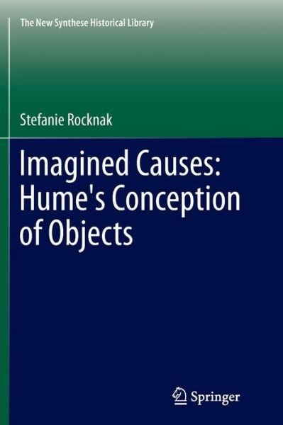 Stefanie Rocknak · Imagined Causes: Hume's Conception of Objects - The New Synthese Historical Library (Paperback Bog) [2013 edition] (2014)